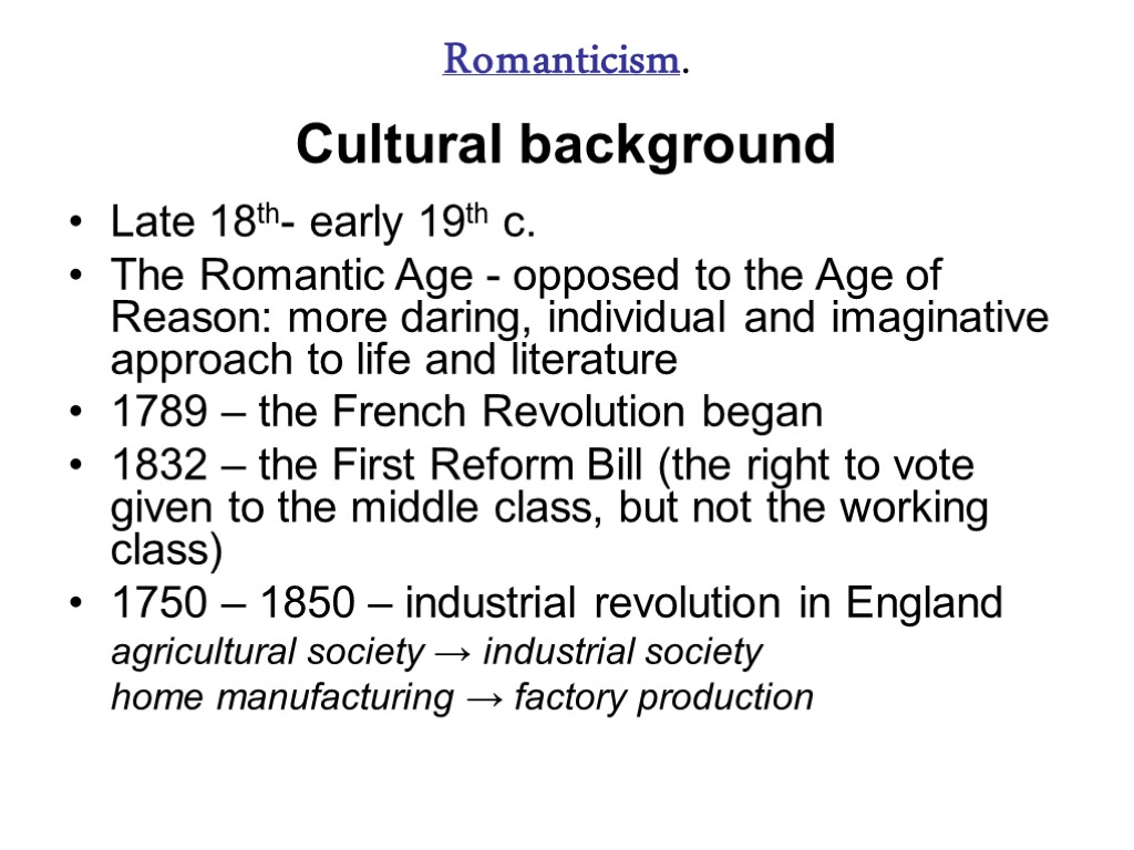 Romanticism. Cultural background Late 18th- early 19th c. The Romantic Age - opposed to